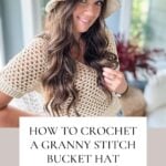 A woman wearing a stylish crocheted bucket hat and crochet top poses indoors. Below her, text reads, "How to crochet a granny stitch bucket hat. Step by step. Free crochet pattern + video.