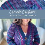 A promotional image showcasing a Cascade Cardigan. The image features a close-up of the crochet cardigan pattern and a photo of a woman wearing the completed cardigan. Text reads "Cascade Cardigan Crochet Pattern + Video.