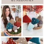 Collage showing a woman holding a basket filled with Crochet Mushroom creations, with close-ups of handmade rustic farmhouse-style mushroom decor in various colors.